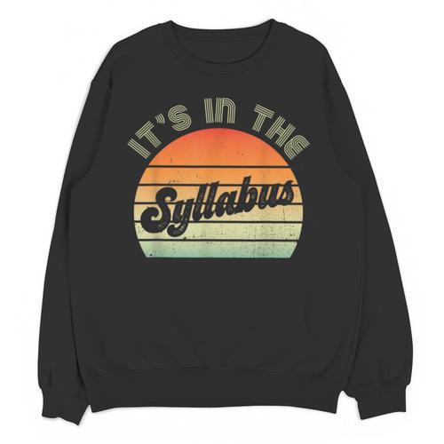 It's In The Syllabus Shirt Professor Saying College Teacher For Men Women Unisex Sweatshirt - teacherstshirts.com