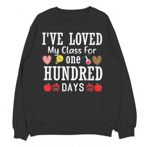 I'Ve Loved My Class For 100 Days Of School 100th Day Teacher Unisex Sweatshirt - teacherstshirts.com