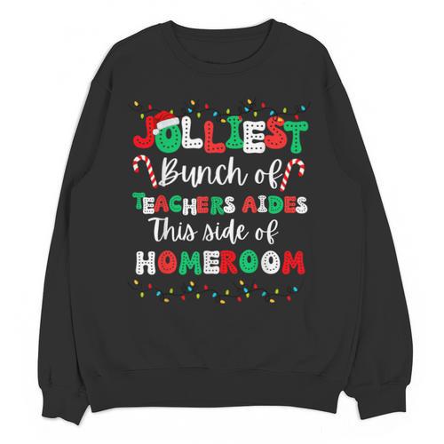 Jolliest Bunch Of Teachers Aides This Side Of Homeroom Unisex Sweatshirt - teacherstshirts.com