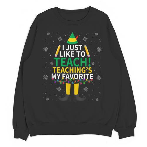 I Just Like To Teach Teaching My Favorite Christmas Teacher Unisex Sweatshirt - teacherstshirts.com DE