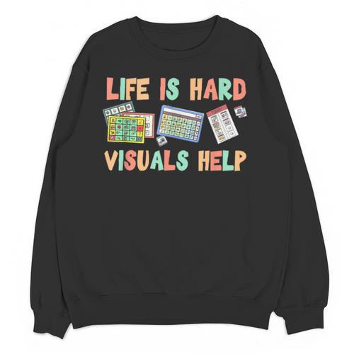 Life Is Hard Visuals Help Special Education SPED Teacher Unisex Sweatshirt - teacherstshirts.com DE