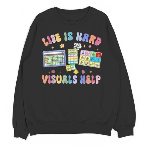 Life Is Hard Visuals Help Special Education Teacher SPED Unisex Sweatshirt - teacherstshirts.com