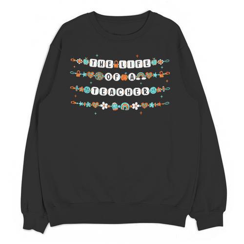 The Life Of a Teacher Teacher Bracelets Elementary School Unisex Sweatshirt - teacherstshirts.com