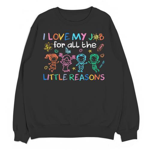 I Love My Job For All The Little Reasons Teacher Unisex Sweatshirt - teacherstshirts.com