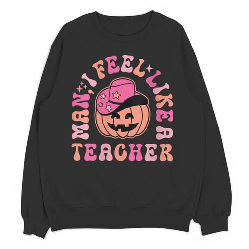 Man I Feel Like a Teacher Women Western Teacher Halloween Unisex Sweatshirt - teacherstshirts.com CA