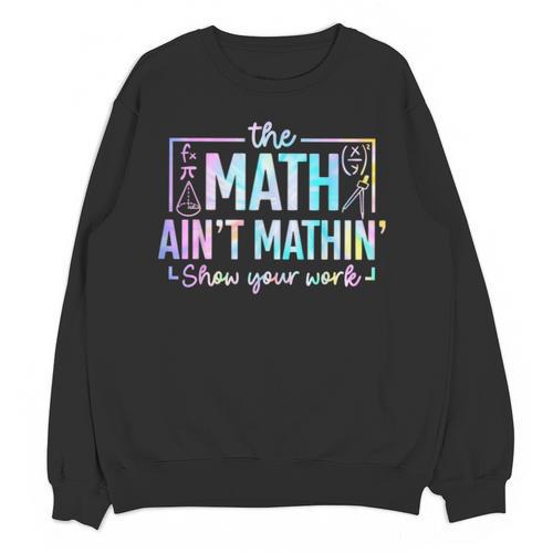 The Math Ain't Mathin Math Teacher Unisex Sweatshirt - teacherstshirts.com
