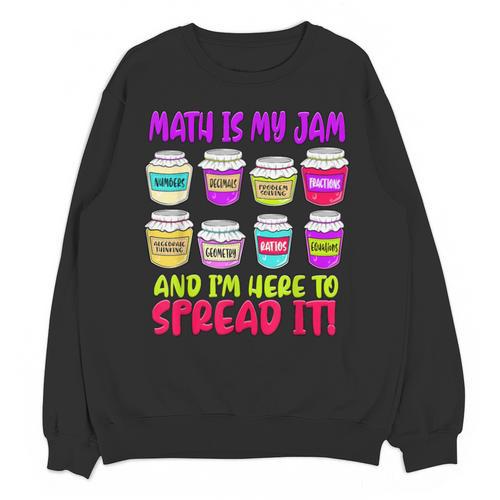 Math Teacher My Jam Here To Spread Mathematics Humor Unisex Sweatshirt - teacherstshirts.com