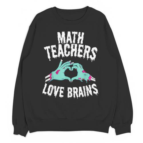Math Teachers Love Brains Halloween Zombie Men Women T-Shirt Unisex Sweatshirt - teacherstshirts.com
