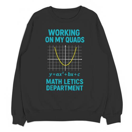 Mathletics Working On My Quads Algebra Math Teacher Unisex Sweatshirt - teacherstshirts.com