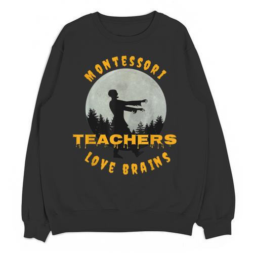 Montessori Teachers Love Brains Halloween Novelty Men Women Unisex Sweatshirt - teacherstshirts.com