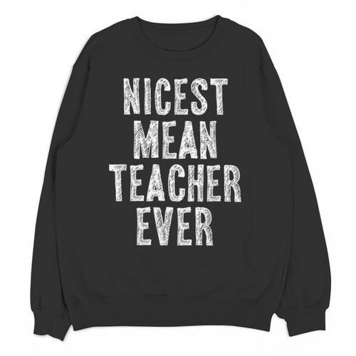 Nicest Mean Teacher Ever Teacher For Men Women Unisex Sweatshirt - teacherstshirts.com DE