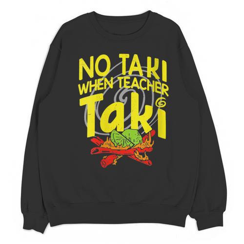 No Taki When Teacher Taki Education Classroom Teacher Unisex Sweatshirt - teacherstshirts.com AU