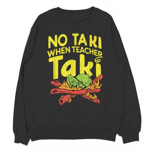 No Taki When Teacher Taki Teacher Pun Humor Unisex Sweatshirt - teacherstshirts.com AU