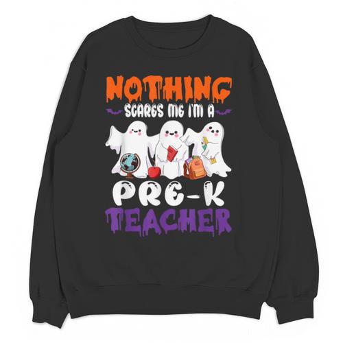 Nothing Scares Me I'm A Pre-K Teacher Halloween Ghosts Unisex Sweatshirt - teacherstshirts.com CA