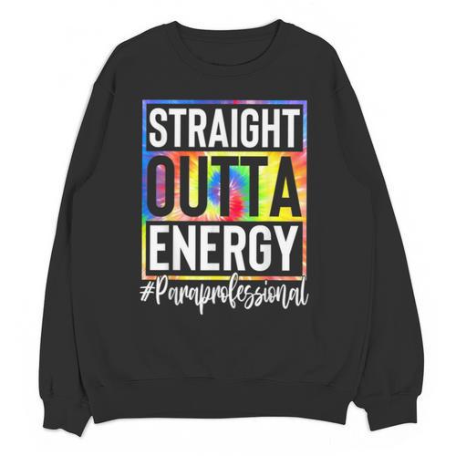 Paraprofessional Straight Outta Energy Teacher Life For Men Women Unisex Sweatshirt - teacherstshirts.com DE