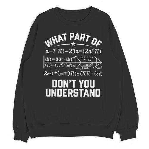 What Part Of Don't You Understand Math Teacher Unisex Sweatshirt - teacherstshirts.com