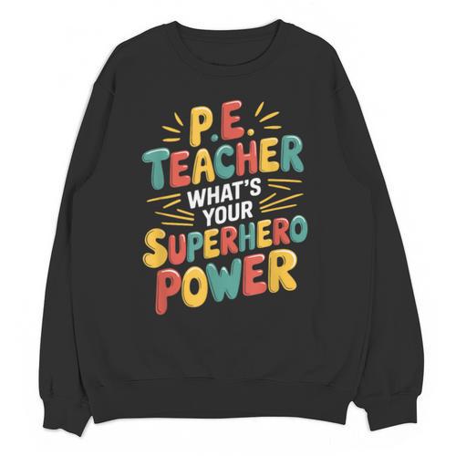 PE Gym School Coach PE Teacher What's Your Superhero Power Unisex Sweatshirt - teacherstshirts.com DE