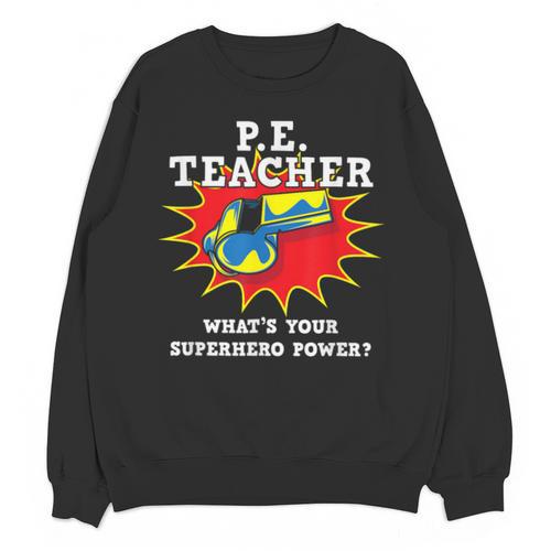 PE Physical Education Teacher Superhero Power School Unisex Sweatshirt - teacherstshirts.com AU