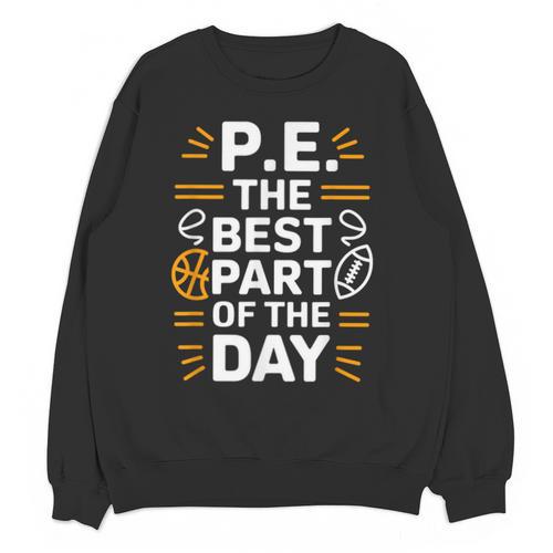 PE School Gym Teacher PE The Bests Part Of The Day Unisex Sweatshirt - teacherstshirts.com