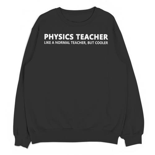 Physics Teacher Physics Teacher For Men Women Girls Kids Unisex Sweatshirt - teacherstshirts.com UK