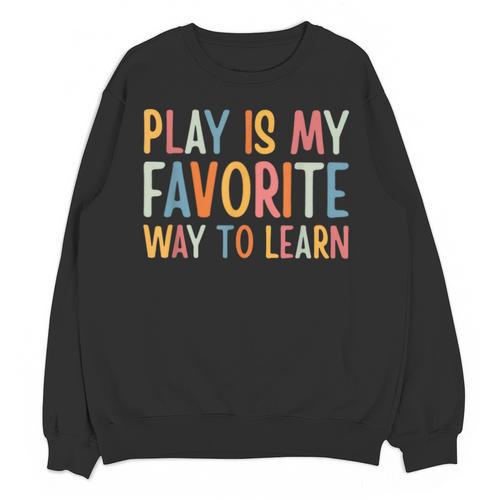 Play Is My Favorite Way To Learn Special Education Teacher Unisex Sweatshirt - teacherstshirts.com AU