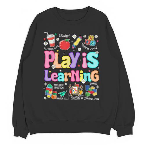 Play Is Learning Educational Teacher Women Unisex Sweatshirt - teacherstshirts.com AU
