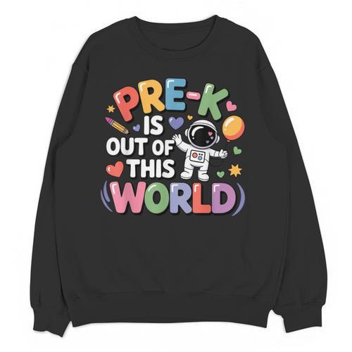 Pre-K Is Out Of This World Space Planets Teacher Unisex Sweatshirt - teacherstshirts.com