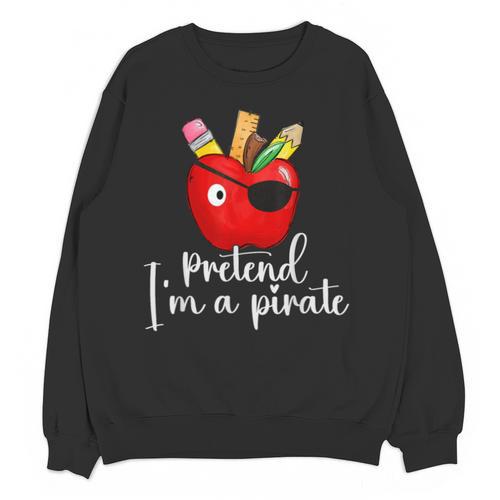 Pretend I'm A Pirate Teacher Apple Talk Like A Pirate Day Men Women Kids Unisex Sweatshirt - teacherstshirts.com UK