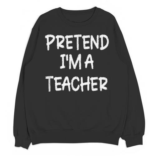 Pretend I'm a Teacher Lazy Last Minute Halloween Costume Unisex Sweatshirt - teacherstshirts.com UK