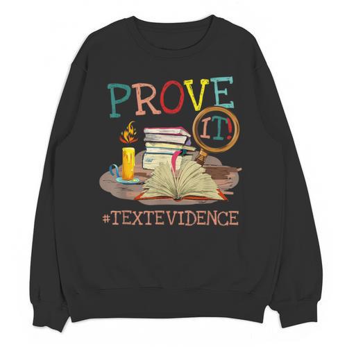 Prove It Text Evidence English Teacher Reading Teacher Unisex Sweatshirt - teacherstshirts.com AU