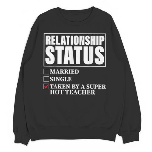 Relationship Status Taken By Super Hot Teacher Unisex Sweatshirt - teacherstshirts.com