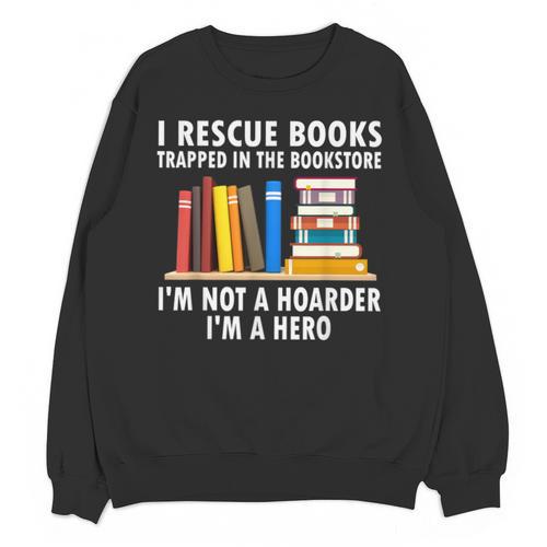 I Rescue Books Trapped In The Bookstore Book Teacher For Men Women Unisex Sweatshirt - teacherstshirts.com