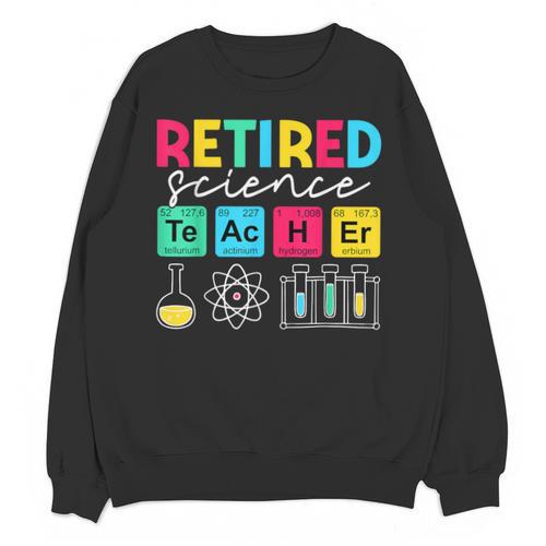 Retired Science Teacher Periodic Table Teacher Life Unisex Sweatshirt - teacherstshirts.com AU