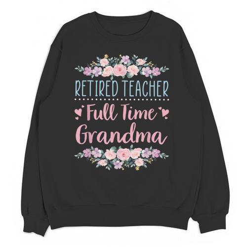 Retired Teacher Full Time Grandma Teaching Retirement Unisex Sweatshirt - teacherstshirts.com AU