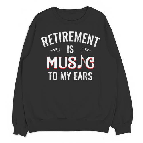 Retirement Is Music To My Ears Retired Music Teacher Unisex Sweatshirt - teacherstshirts.com AU