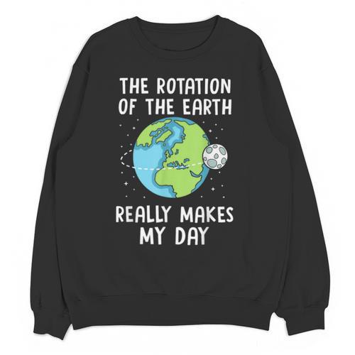 Rotation Of The Earth Makes My Day Science Teacher Earth Day Unisex Sweatshirt - teacherstshirts.com AU