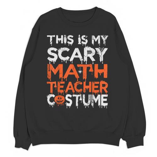 This Is My Scary Math Teacher Costume For Halloween Unisex Sweatshirt - teacherstshirts.com UK