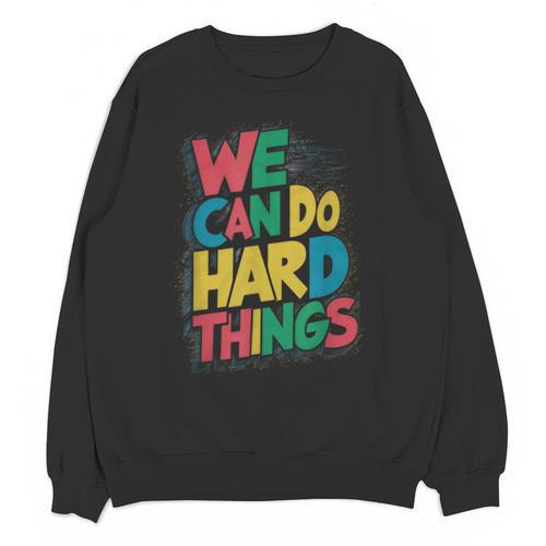 School Teachers Motivational Quote We Can Do Hard Things Men Women Kids Unisex Sweatshirt - teacherstshirts.com UK