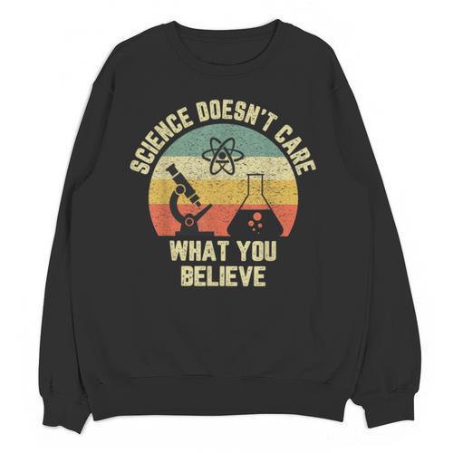 Science Doesn't Care What You Believe Science Teacher Men Women Kids Unisex Sweatshirt - teacherstshirts.com UK