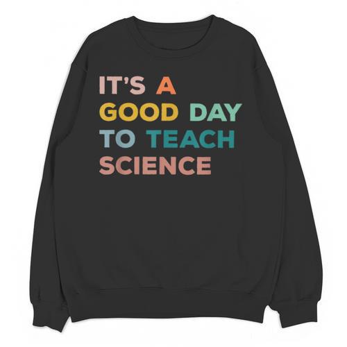 Science Teacher Its A Good Day To Teach Science Earth Unisex Sweatshirt - teacherstshirts.com