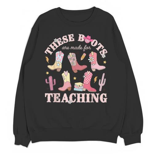 These Boots Are Made For Teaching Western Cowgirl Teacher Unisex Sweatshirt - teacherstshirts.com CA