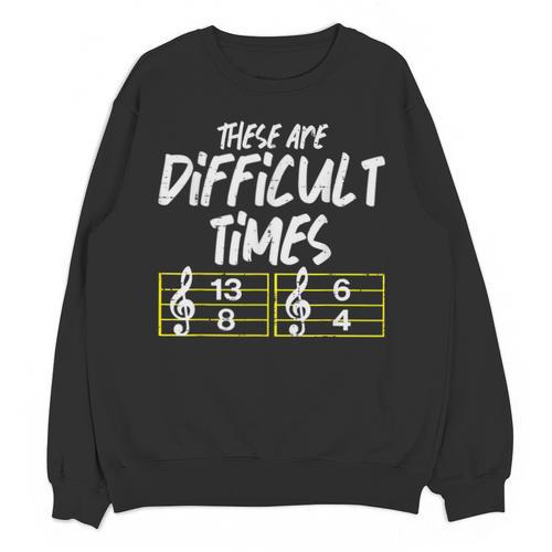 These Are Times Difficult Music Teacher Band Men Women Unisex Sweatshirt - teacherstshirts.com CA