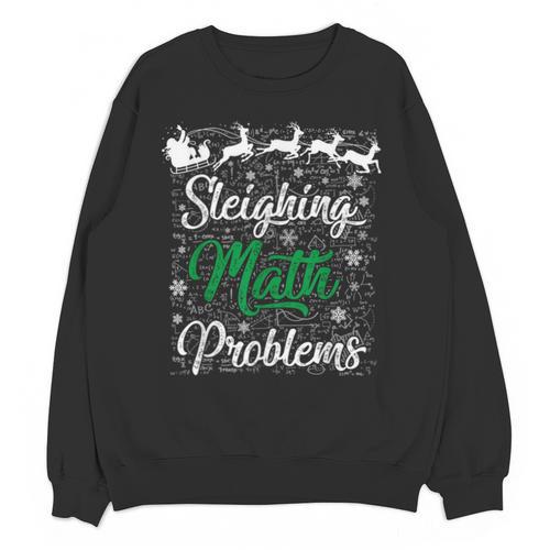 Sleighing Math Problem Xmas In Math Teacher Christmas Men Women Unisex Sweatshirt - teacherstshirts.com