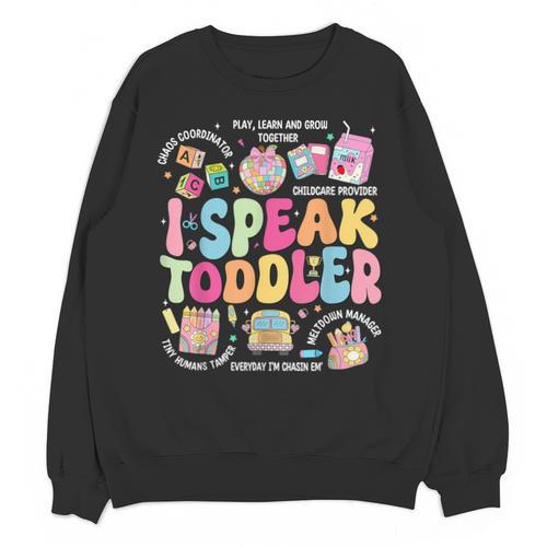 I Speak Toddler Back To School Teacher Unisex Sweatshirt - teacherstshirts.com