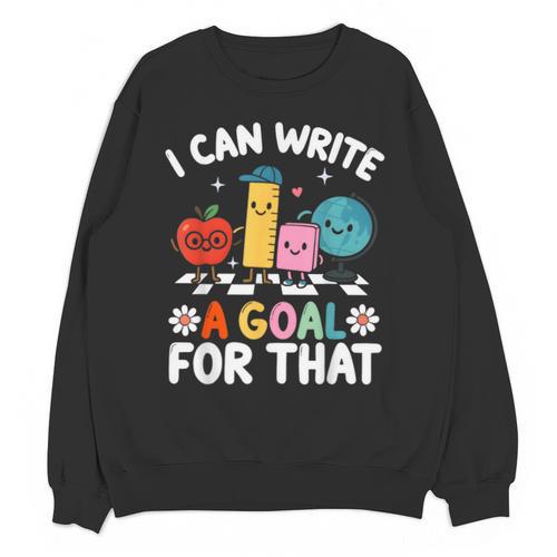 Special Education i Can Write a Goal For That Sped Teacher Unisex Sweatshirt - teacherstshirts.com CA