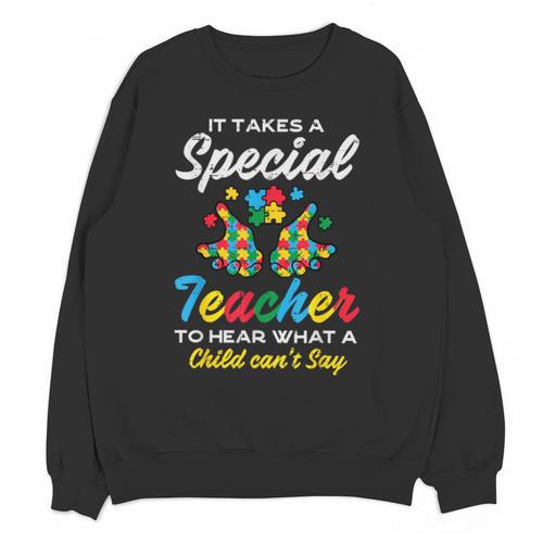 Special Teacher To Hear Child Cant Say Autism Awareness Sped Unisex Sweatshirt - teacherstshirts.com