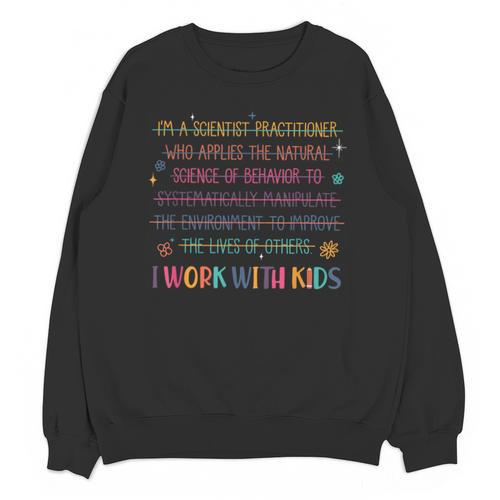 Sped Teacher I Work With Kids Behavior Specialist ABA Unisex Sweatshirt - teacherstshirts.com
