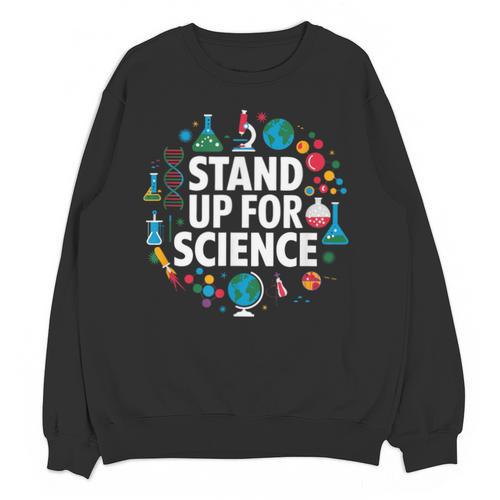 Stand Up For Science STEM Advocacy Pro Scientific Teacher Unisex Sweatshirt - teacherstshirts.com UK