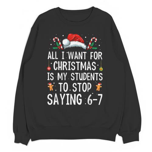 Stop Saying 6-7 Teacher 67 Christmas Meme Six Seven Unisex Sweatshirt - teacherstshirts.com CA