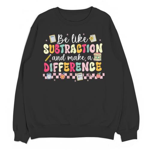 Be Like Subtraction And Make A Difference Math Teacher Unisex Sweatshirt - teacherstshirts.com